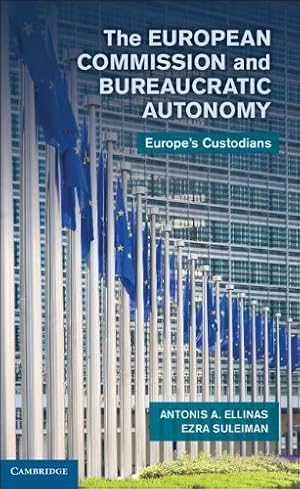 Seller image for The European Commission and Bureaucratic Autonomy: Europe's Custodians by Ellinas, Antonis A., Suleiman, Professor Ezra [Hardcover ] for sale by booksXpress