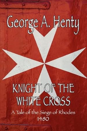 Seller image for Knight of the White Cross: A Tale of the Siege of Rhodes [Soft Cover ] for sale by booksXpress