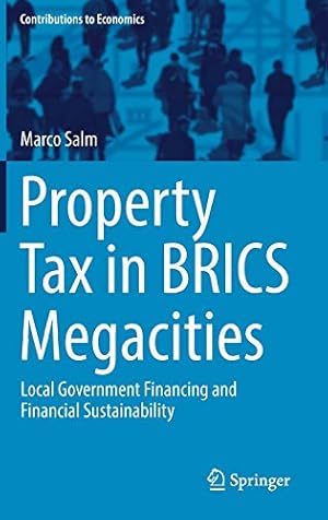 Seller image for Property Tax in BRICS Megacities: Local Government Financing and Financial Sustainability (Contributions to Economics) [Hardcover ] for sale by booksXpress