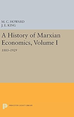 Seller image for A History of Marxian Economics, Volume I: 1883-1929 (Princeton Legacy Library) by Howard, Michael Charles, King, John Edward [Hardcover ] for sale by booksXpress