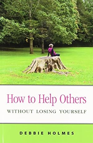 Seller image for How to Help Others Without Losing Yourself by Holmes, Debbie [Paperback ] for sale by booksXpress