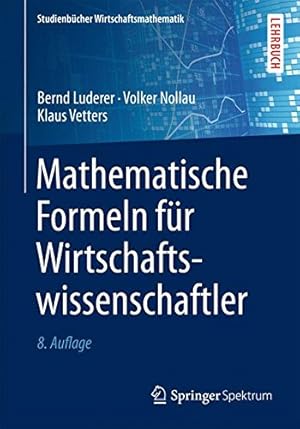Seller image for Mathematische Formeln für Wirtschaftswissenschaftler (Studienbücher Wirtschaftsmathematik) (German Edition) by Luderer, Bernd, Nollau, Volker, Vetters, Klaus [Paperback ] for sale by booksXpress
