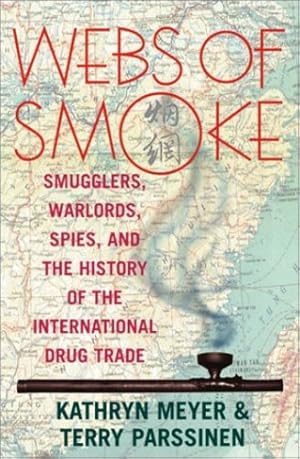 Immagine del venditore per Webs of Smoke: Smugglers, Warlords, Spies, and the History of the International Drug Trade (State & Society in East Asia) by Kathryn Meyer, Terry Parssinen [Paperback ] venduto da booksXpress