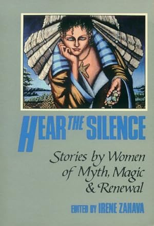 Imagen del vendedor de Hear the Silence; Stories By Women of Myth, Magic & Renewal a la venta por Paperback Recycler