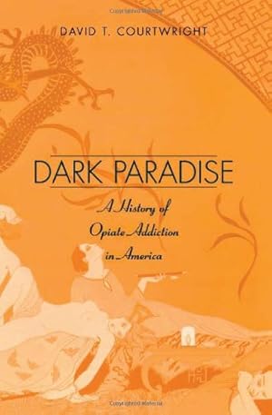 Seller image for Dark Paradise: A History of Opiate Addiction in America by Courtwright, David T. [Paperback ] for sale by booksXpress