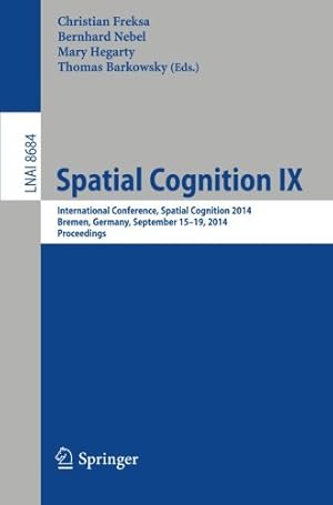 Seller image for Spatial Cognition IX: International Conference, Spatial Cognition 2014, Bremen, Germany, September 15-19, 2014. Proceedings (Lecture Notes in Computer Science) [Paperback ] for sale by booksXpress