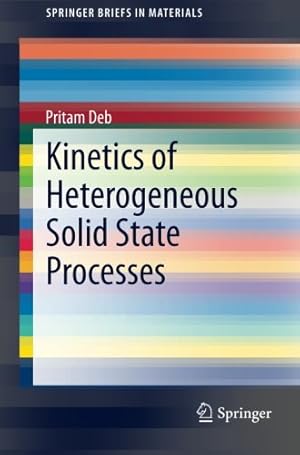 Seller image for Kinetics of Heterogeneous Solid State Processes (SpringerBriefs in Materials) by Deb, Pritam [Paperback ] for sale by booksXpress