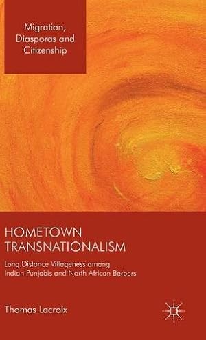 Image du vendeur pour Hometown Transnationalism: Long Distance Villageness among Indian Punjabis and North African Berbers (Migration, Diasporas and Citizenship) by Lacroix, Thomas [Hardcover ] mis en vente par booksXpress