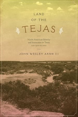 Bild des Verkufers fr Land of the Tejas: Native American Identity and Interaction in Texas, A.D. 1300 to 1700 (Clifton and Shirley Caldwell Texas Heritage) by Arnn, John Wesley [Paperback ] zum Verkauf von booksXpress