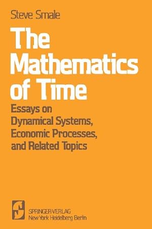 Seller image for The Mathematics of Time: Essays on Dynamical Systems, Economic Processes, and Related Topics by Smale, Steve [Paperback ] for sale by booksXpress