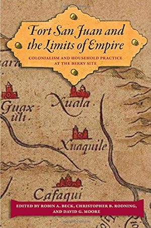 Seller image for Fort San Juan and the Limits of Empire: Colonialism and Household Practice at the Berry Site (Florida Museum of Natural History: Ripley P. Bullen Series) [Hardcover ] for sale by booksXpress