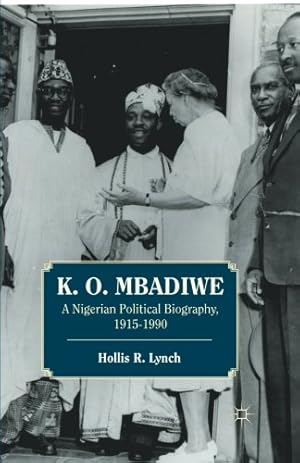 Image du vendeur pour K. O. Mbadiwe: A Nigerian Political Biography, 19151990 by Lynch, Hollis R. [Paperback ] mis en vente par booksXpress