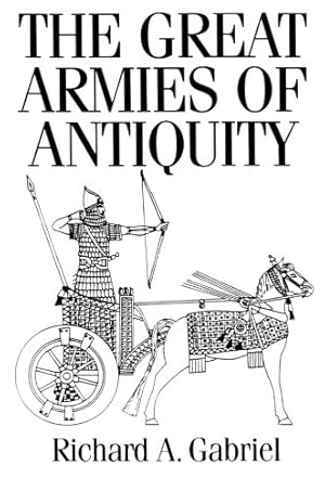 Seller image for The Great Armies of Antiquity: by Gabriel, Richard A. [Hardcover ] for sale by booksXpress