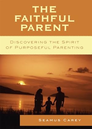 Seller image for The Faithful Parent: Discovering the Spirit of Purposeful Parenting by Carey, Seamus [Paperback ] for sale by booksXpress