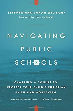 Imagen del vendedor de Navigating Public Schools: Charting a Course to Protect Your Child's Christian Faith and Worldview by Williams, Rev. Stephen John, Williams, Dr. Sarah Middleton [Paperback ] a la venta por booksXpress