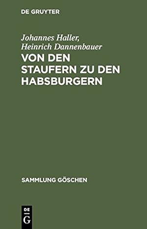 Imagen del vendedor de Von Den Staufern Zu Den Habsburgern: Auflosung Des Reichs Und Emporkommen Der Landesstaaten (1250 - 1519) (Sammlung G Schen) (German Edition) [Hardcover ] a la venta por booksXpress