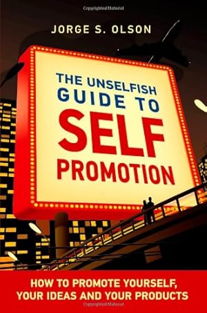 Seller image for The Unselfish Guide to Self Promotion by Jorge S. Olson [Paperback ] for sale by booksXpress