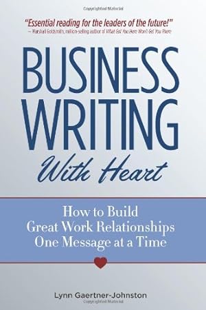 Imagen del vendedor de Business Writing with Heart: How to Build Great Work Relationships One Message at a Time by Gaertner-Johnston, Lynn [Paperback ] a la venta por booksXpress