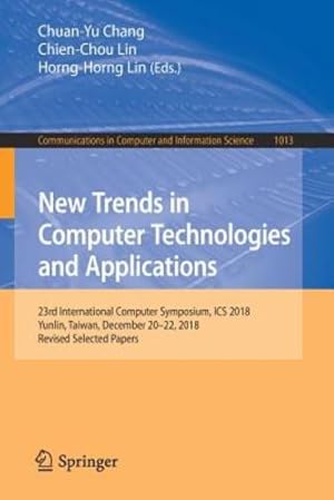 Immagine del venditore per New Trends in Computer Technologies and Applications: 23rd International Computer Symposium, ICS 2018, Yunlin, Taiwan, December 20â  22, 2018, Revised . in Computer and Information Science) [Paperback ] venduto da booksXpress