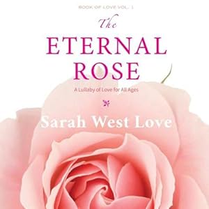 Bild des Verkufers fr The Eternal Rose: A Lullaby of Love for All Ages (Book of Love) by West Love, Sarah [Paperback ] zum Verkauf von booksXpress