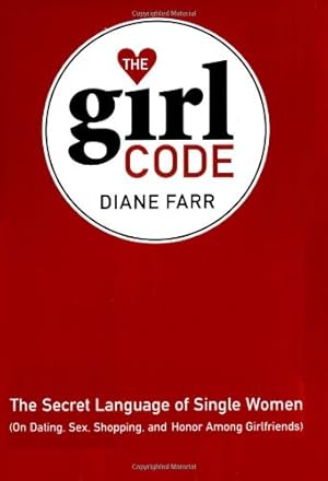 Seller image for The Girl Code: The Secret Language of Single Women (On Dating, Sex, Shopping, and Honor Among Girlfriends) by Farr, Diane [Hardcover ] for sale by booksXpress