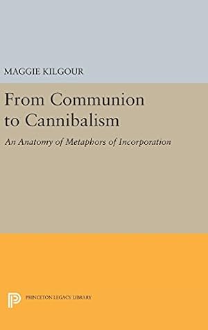 Immagine del venditore per From Communion to Cannibalism: An Anatomy of Metaphors of Incorporation (Princeton Legacy Library) by Kilgour, Maggie [Hardcover ] venduto da booksXpress