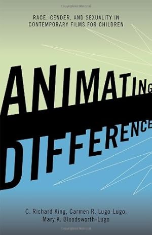 Immagine del venditore per Animating Difference: Race, Gender, and Sexuality in Contemporary Films for Children (Perspectives on a Multiracial America) by C. Richard King, Carmen R. Lugo-Lugo, Mary K. Bloodsworth-Lugo [Hardcover ] venduto da booksXpress