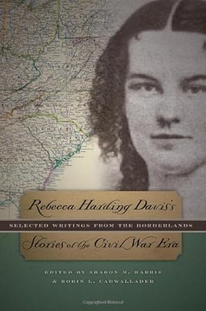 Immagine del venditore per Rebecca Harding Davis's Stories of the Civil War Era: Selected Writings from the Borderlands by Davis, Rebecca [Paperback ] venduto da booksXpress