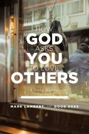Imagen del vendedor de How God Asks You To Love Others: A Field Manual by Lambert, Mark, Dees, Doug [Paperback ] a la venta por booksXpress