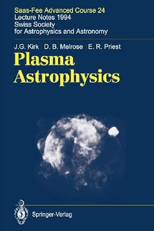 Image du vendeur pour Plasma Astrophysics: Saas-Fee Advanced Course 24. Lecture Notes 1994. Swiss Society for Astrophysics and Astronomy by Kirk, J.G., Melrose, D.B., Priest, E.R. [Paperback ] mis en vente par booksXpress