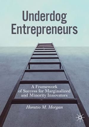 Immagine del venditore per Underdog Entrepreneurs: A Framework of Success for Marginalized and Minority Innovators by Morgan, Horatio M. [Paperback ] venduto da booksXpress