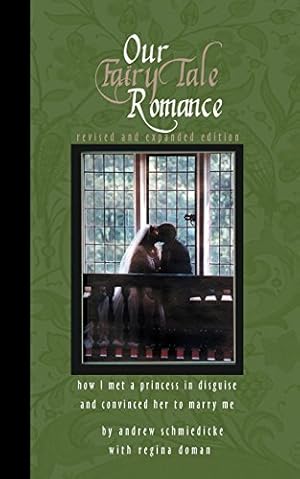 Seller image for Our Fairy Tale Romance: How I Met a Princess in Disguise and Convinced Her to Marry Me by Schmiedicke, Andrew, Doman, Regina [Paperback ] for sale by booksXpress