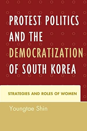 Image du vendeur pour Protest Politics and the Democratization of South Korea: Strategies and Roles of Women [Soft Cover ] mis en vente par booksXpress