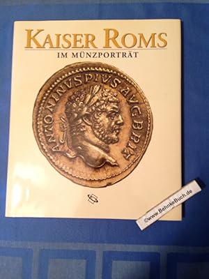 Kaiser Roms im Münzporträt. 55 Aurei der Sammlung Götz Grabbert. Mit Lebensbeschreibungen der Kai...