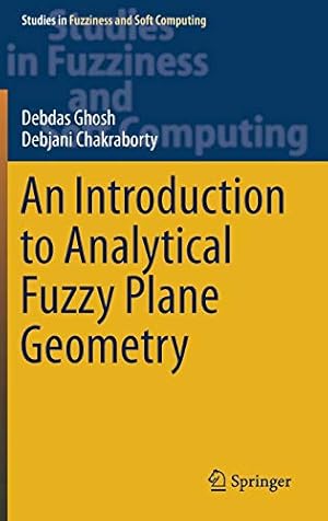 Seller image for An Introduction to Analytical Fuzzy Plane Geometry (Studies in Fuzziness and Soft Computing) by Ghosh, Debdas, Chakraborty, Debjani [Hardcover ] for sale by booksXpress