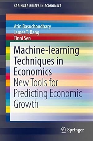 Bild des Verkufers fr Machine-learning Techniques in Economics: New Tools for Predicting Economic Growth (SpringerBriefs in Economics) by Basuchoudhary, Atin, Bang, James T., Sen, Tinni [Paperback ] zum Verkauf von booksXpress