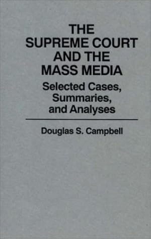 Seller image for The Supreme Court and the Mass Media: Selected Cases, Summaries, and Analyses by Campbell, Douglas S. [Hardcover ] for sale by booksXpress