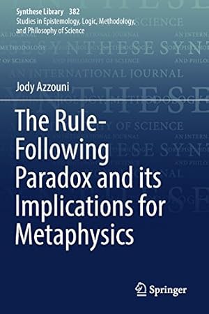 Imagen del vendedor de The Rule-Following Paradox and its Implications for Metaphysics (Synthese Library) by Azzouni, Jody [Paperback ] a la venta por booksXpress