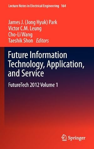 Seller image for Future Information Technology, Application, and Service: FutureTech 2012 Volume 1 (Lecture Notes in Electrical Engineering) [Hardcover ] for sale by booksXpress