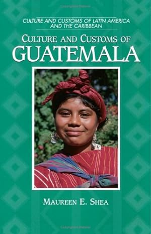 Seller image for Culture and Customs of Guatemala (Cultures and Customs of the World) by Shea, Maureen E. [Paperback ] for sale by booksXpress