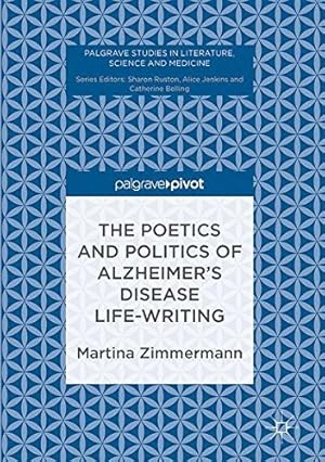 Seller image for The Poetics and Politics of Alzheimers Disease Life-Writing (Palgrave Studies in Literature, Science and Medicine) by Zimmermann, Martina [Hardcover ] for sale by booksXpress