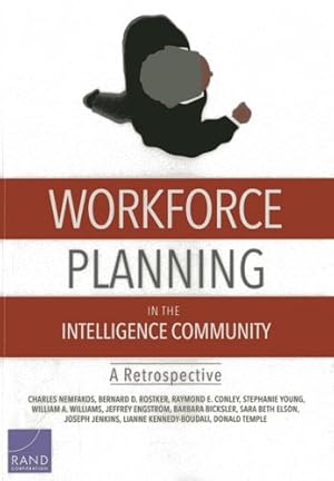 Image du vendeur pour Workforce Planning in the Intelligence Community: A Retrospective by Nemfakos, Charles, Rostker, Bernard D., Conley, Raymond E., Williams, William A., Young, Stephanie, Engstrom, Jeffrey, Bicksler, Barbara, Elson, Sara Beth, Kennedy-Boudali, Lianne, Jenkins, Joseph, Temple, Donald [Paperback ] mis en vente par booksXpress