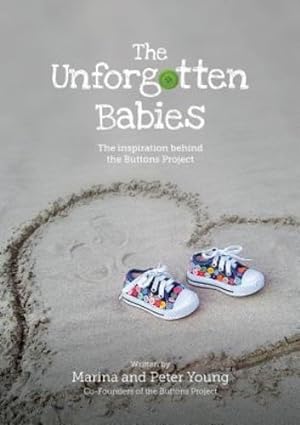 Imagen del vendedor de The Unforgotten Babies: The Inspiration Behind the Buttons Project by Young, Marina, Young Sir, Peter [Paperback ] a la venta por booksXpress