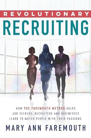 Imagen del vendedor de Revolutionary Recruiting: How the Faremouth Method Helps Job Seekers, Recruiters and Businesses Learn to Match People with Their Passions by Faremouth, Mary Ann [Paperback ] a la venta por booksXpress