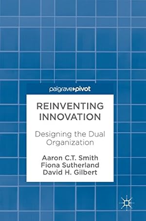 Immagine del venditore per Reinventing Innovation: Designing the Dual Organization by Smith, Aaron C. T., Sutherland, Fiona, Gilbert, David H. [Hardcover ] venduto da booksXpress