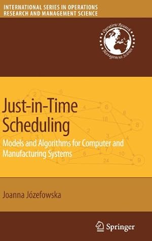 Bild des Verkufers fr Just-in-Time Scheduling: Models and Algorithms for Computer and Manufacturing Systems (International Series in Operations Research & Management Science) by Jozefowska, Joanna [Hardcover ] zum Verkauf von booksXpress