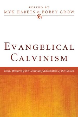 Bild des Verkufers fr Evangelical Calvinism: Essays Resourcing the Continuing Reformation of the Church [Paperback ] zum Verkauf von booksXpress