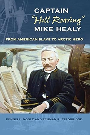 Bild des Verkufers fr Captain "Hell Roaring" Mike Healy: From American Slave to Arctic Hero (New Perspectives on Maritime History and) by Noble, Dennis L., Strobridge, Truman R. [Paperback ] zum Verkauf von booksXpress