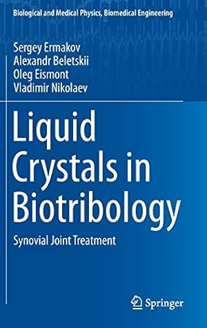 Imagen del vendedor de Liquid Crystals in Biotribology: Synovial Joint Treatment (Biological and Medical Physics, Biomedical Engineering) [Hardcover ] a la venta por booksXpress