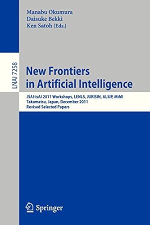 Seller image for New Frontiers in Artificial Intelligence: JSAI-isAI 2011 Workshops, LENLS, JURISIN, ALSIP, MiMI, Takamatsu, Japan, December 1-2, 2011. Revised Selected Papers (Lecture Notes in Computer Science) [Soft Cover ] for sale by booksXpress